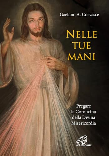 Nelle tue mani. Pregare la Coroncina della Divina Misericordia (Preghiere-Riflessioni) von Paoline Editoriale Libri