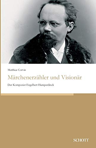 Märchenerzähler und Visionär: Der Komponist Engelbert Humperdinck von Schott Buch