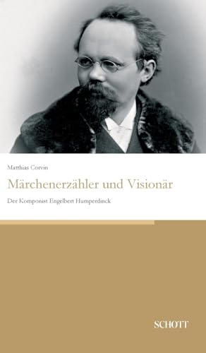 Märchenerzähler und Visionär: Der Komponist Engelbert Humperdinck von Schott Buch