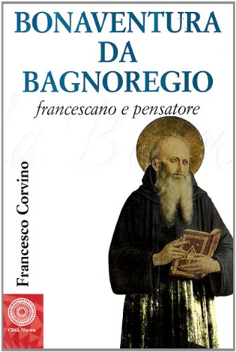 Bonaventura da Bagnoregio francescano e pensatore (Biografie, Band 52)