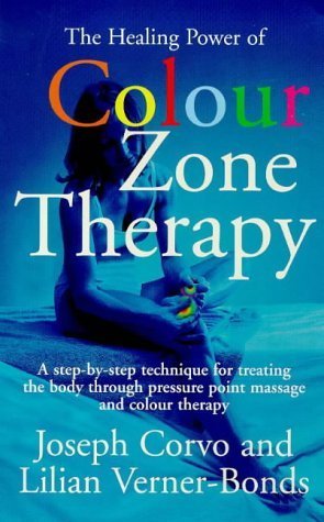 The Healing Power of Colour-zone Therapy: A Step-by-step Technique for Treating the Body Through Pressure Point Massage and Colour Therapy von Piatkus Books