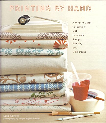 Printing by Hand: A Modern Guide to Printing with Handmade Stamps, Stencils, and Silk Screens