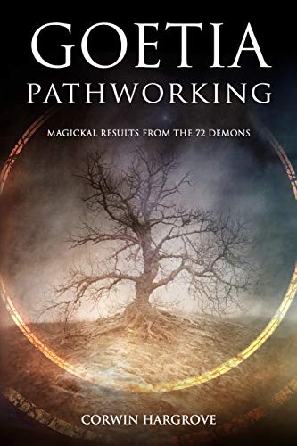 Goetia Pathworking: Magickal Results from The 72 Demons (Magick of Darkness and Light)