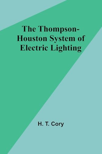 The Thompson-Houston System of Electric Lighting von Alpha Edition