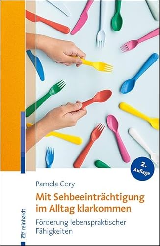 Mit Sehbeeinträchtigung im Alltag klarkommen: Förderung lebenspraktischer Fähigkeiten von ERNST REINHARDT VERLAG