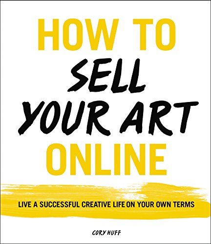 How to Sell Your Art Online: Live a Successful Creative Life on Your Own Terms von Harper Design