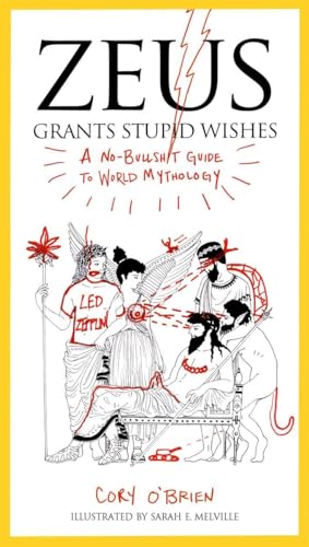 Zeus Grants Stupid Wishes: A No-Bullshit Guide to World Mythology von Tarcher