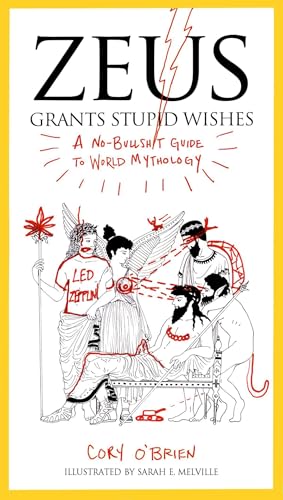 Zeus Grants Stupid Wishes: A No-Bullshit Guide to World Mythology von Tarcher