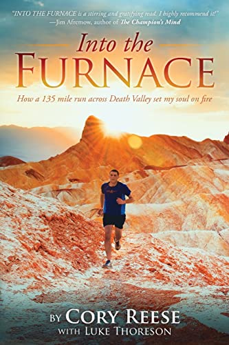 Into The Furnace: How a 135 mile run across Death Valley set my soul on fire von Createspace Independent Publishing Platform