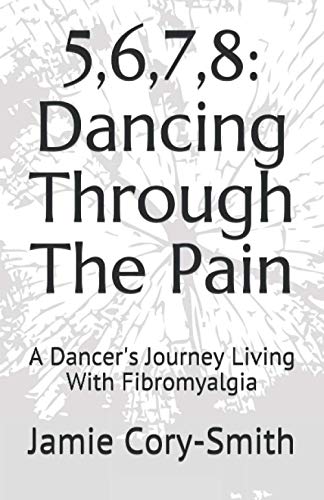5,6,7,8: Dancing Through The Pain: A Dancer's Journey Living With Fibromyalgia von Independently published