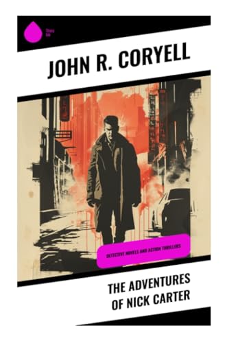 The Adventures of Nick Carter: Detective Novels and Action Thrillers von Sharp Ink
