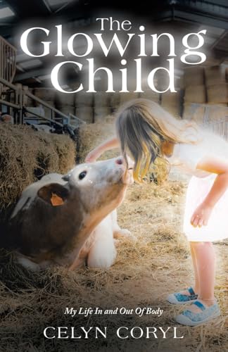 The Glowing Child: My Life In and Out Of Body The Glowing Child: My Life In and Out Of Body von LifeRich Publishing