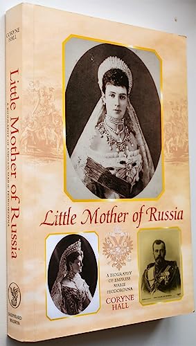 Little Mother of Russia: A Biography of Empress Marie Feodorovna