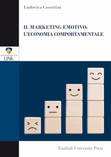 Il marketing emotivo: l'economia comportamentale (Campus) von Eurilink