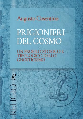 Prigionieri del cosmo: Un profilo storico e tipologico dello gnosticismo (Religio) von Phronesis
