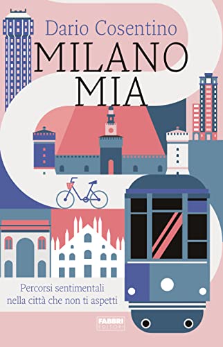 Milano mia. Percorsi sentimentali nella città che non ti aspetti (Fabbri. Varia) von Fabbri