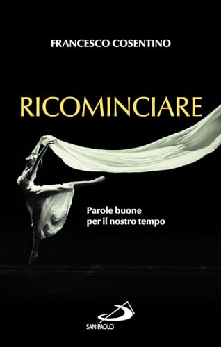 Ricominciare. Parole buone per il nostro tempo (Nuovi fermenti) von San Paolo Edizioni