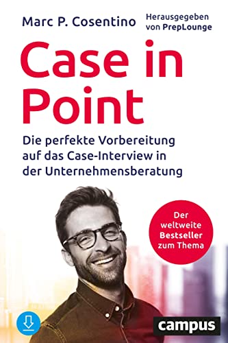 Case In Point: Die perfekte Vorbereitung auf das Case-Interview in der Unternehmensberatung von Campus Verlag GmbH