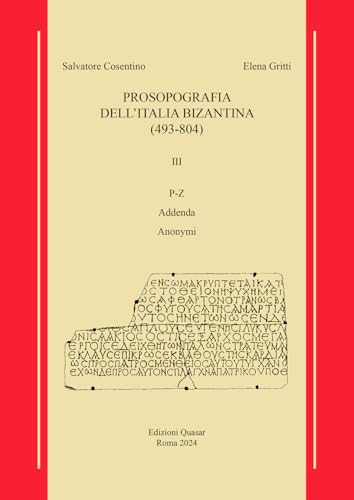 Prosopografia dell'Italia bizantina (493-804). P-Z Addenda-Anonymi (Vol. 3) von Quasar