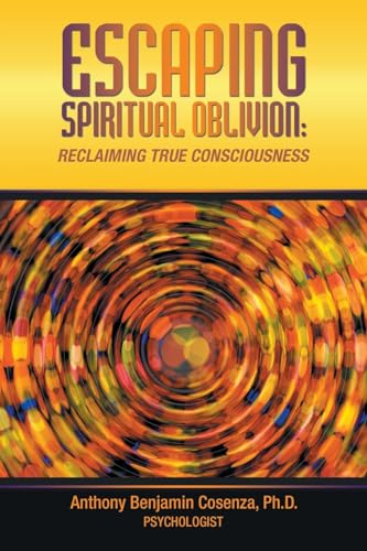 ESCAPING SPIRITUAL OBLIVION: Reclaiming True Consciousness von iUniverse