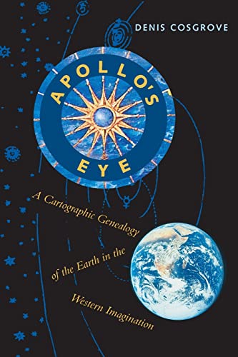 Apollo's Eye: A Cartographic Genealogy of the Earth in the Western Imagination: A Cartographic Genealogy of the Earth in the Western Imagination (Revised)