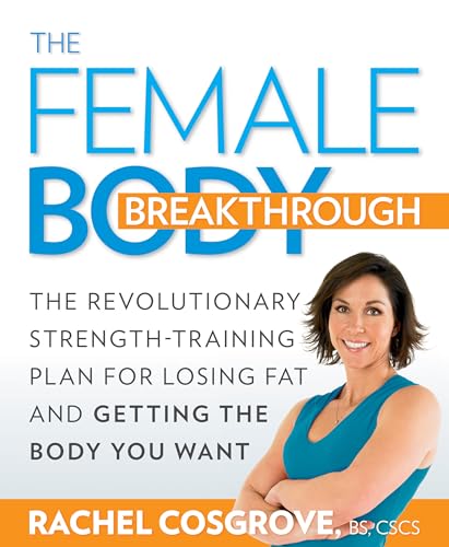 The Female Body Breakthrough: The Revolutionary Strength-Training Plan for Losing Fat and Getting the Body You Want von Rodale