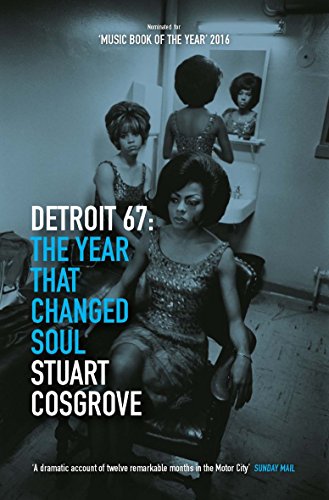 Detroit 67: The Year That Changed Soul (Soul Trilogy)
