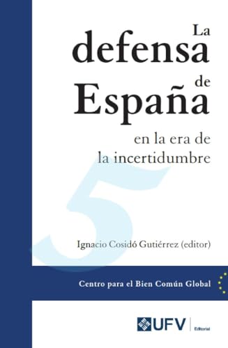La defensa de España en la era de la incertidumbre (Centro para el Bien Común Global, Band 5) von Editorial Universidad Francisco de Vitoria