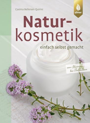 Naturkosmetik einfach selbst gemacht: Von Shampoo bis Fußbalsam von Ulmer Eugen Verlag