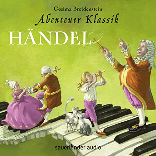 Abenteuer Klassik: Händel: Aus dem Fenster mit der Diva! Händel in London