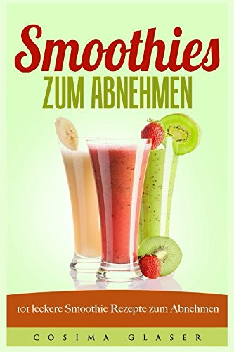 Smoothies zum Abnehmen 101 leckere Smoothie Rezepte zum Abnehmen von Independently published