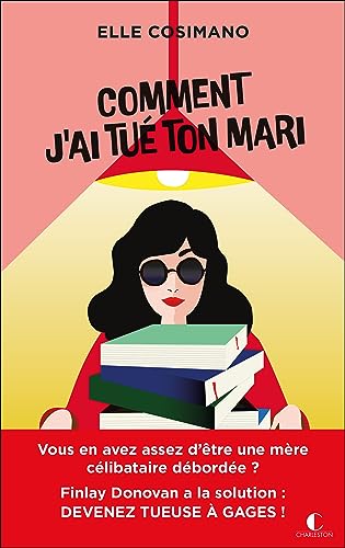 Comment j’ai tué ton mari: Finlay Donovan est mortelle : tome 1 Comment j’ai tué ton mari: Finlay Donovan est mortelle : tome 1