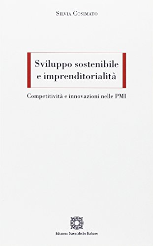 Sviluppo sostenibile e imprenditorialità. Competitività e innovazioni nelle PMI von Edizioni Scientifiche Italiane