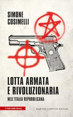 Lotta armata e rivoluzionaria nell'Italia repubblicana (I volti della storia) von Newton Compton Editori
