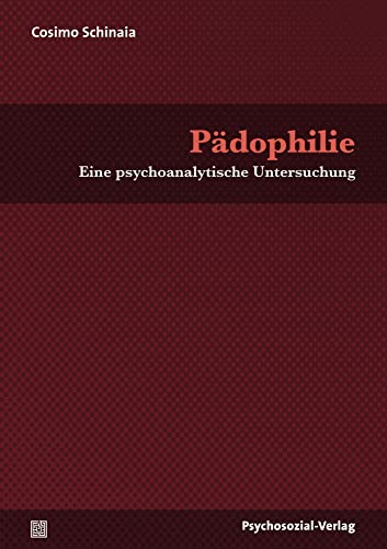 Pädophilie: Eine psychoanalytische Untersuchung (Bibliothek der Psychoanalyse) von Psychosozial Verlag GbR