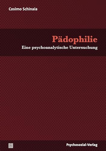 Pädophilie: Eine psychoanalytische Untersuchung (Bibliothek der Psychoanalyse)