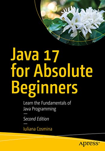 Java 17 for Absolute Beginners: Learn the Fundamentals of Java Programming von Apress
