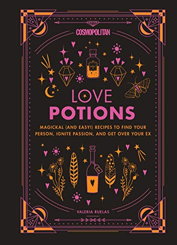 Cosmopolitan's Love Potions: Magickal (and Easy!) Recipes to Find Your Person, Ignite Passion, and Get Over Your Ex (Cosmopolitan Love Magick)