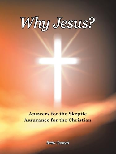 Why Jesus?: Answers for the Skeptic Assurance for the Christian von Westbow Press