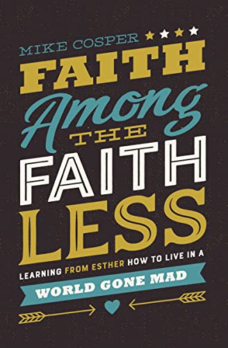 Faith Among the Faithless: Learning from Esther How to Live in a World Gone Mad von Thomas Nelson