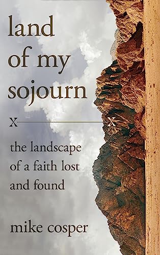 Land of My Sojourn: The Landscape of a Faith Lost and Found