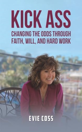 Kick Ass: Changing the Odds through Faith, Will, and Hard Work von Austin Macauley Publishers