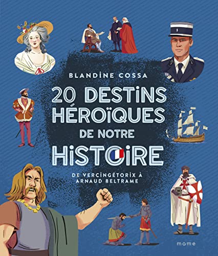 20 destins héroïques de notre histoire : de Vercingétorix à Arnaud Beltrame von MAME