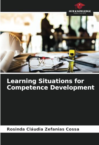 Learning Situations for Competence Development von Our Knowledge Publishing