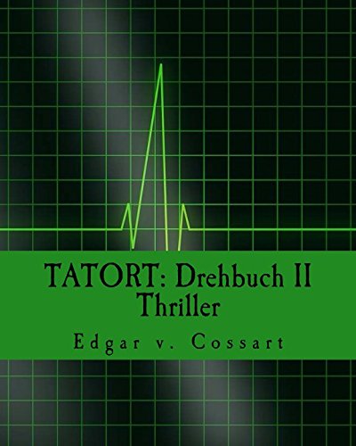 TATORT: Drehbuch II / Thriller: "Babyfon - Mörder im Kinderzimmer", "Von Arbeit stirbt kein Mensch", "paradiso" von CreateSpace Independent Publishing Platform