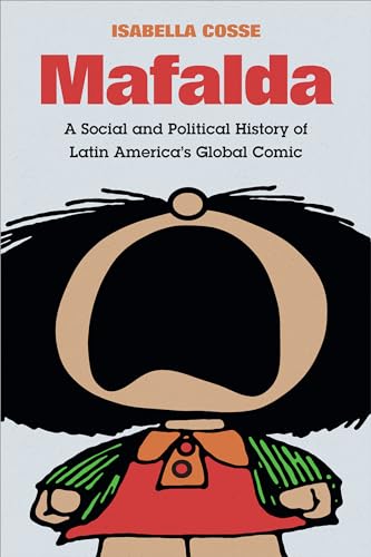 Mafalda: A Social and Political History of Latin America's Global Comic (Latin America in Translation)
