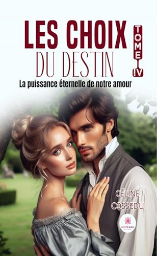 Les choix du destin - Tome IV : La puissance éternelle de notre amour von LE LYS BLEU EDITIONS SAS
