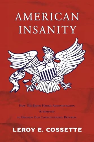 American Insanity: How The Biden-Harris Administration Attempted to Destroy Our Constitutional Republic American Insanity: How The Biden-Harris Administration Attempted to Destroy Our Constitutional Republic von The Reading Glass Books
