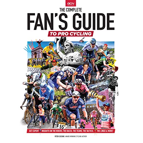 The Complete Fans Guide To Pro Cycling: Get Expert Insights On The Riders, The Races, The Teams, The Tactics, The Lingo & More!