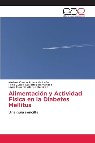 Alimentación y Actividad Física en la Diabetes Mellitus: Una guía sencilla von Editorial Académica Española